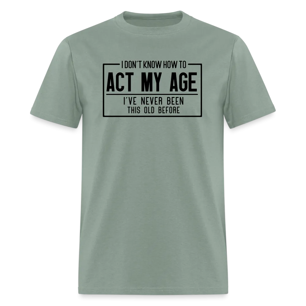 I Don't Know How To Act My Age T-Shirt